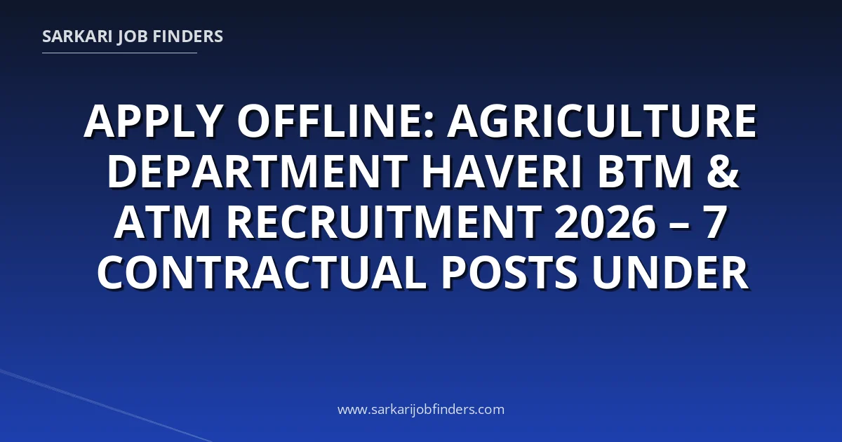 Agriculture Dept Haveri BTM ATM Recruitment 2026 | 7 Posts | Sarkari ...
