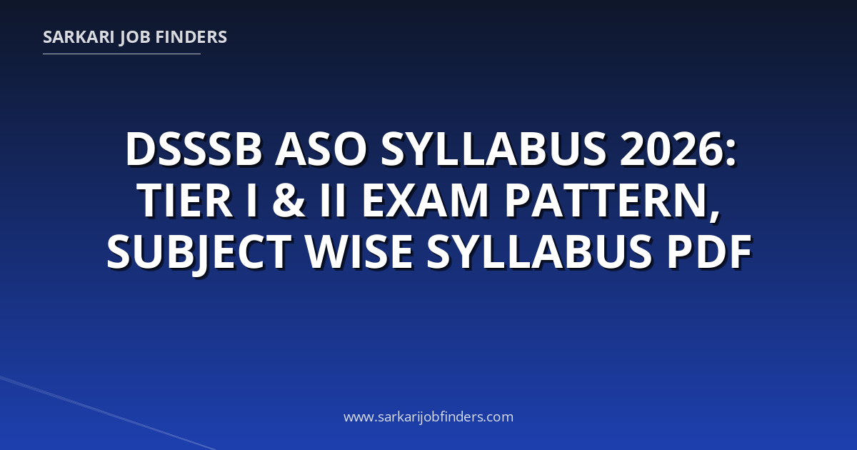 DSSSB ASO Syllabus 2026: Tier I & II Exam Pattern, Subject Wise ...