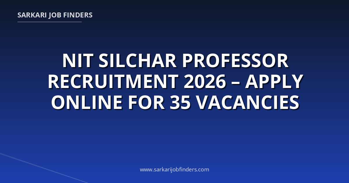 NIT Silchar Professor Recruitment 2026 – Apply Online for 35 Vacancies ...